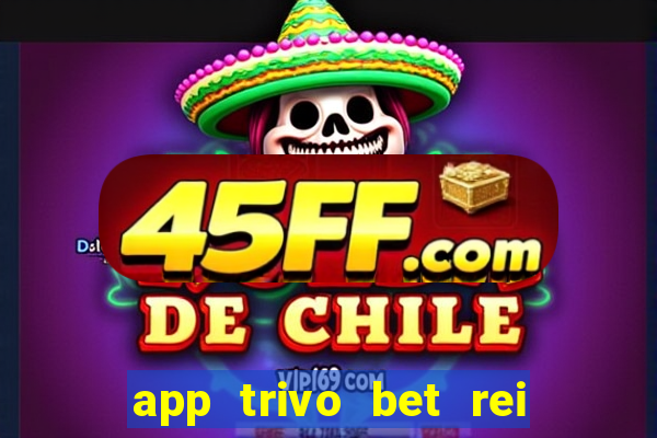 app trivo bet rei do bicho